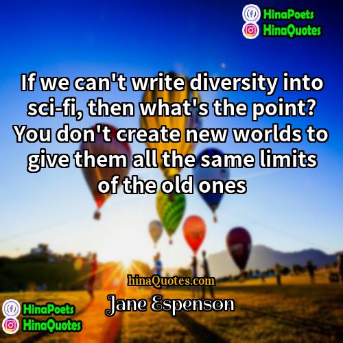 Jane Espenson Quotes | If we can't write diversity into sci-fi,
